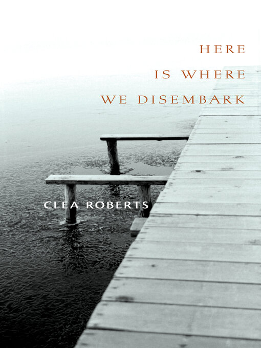 Title details for Here Is Where We Disembark by Clea Roberts - Available